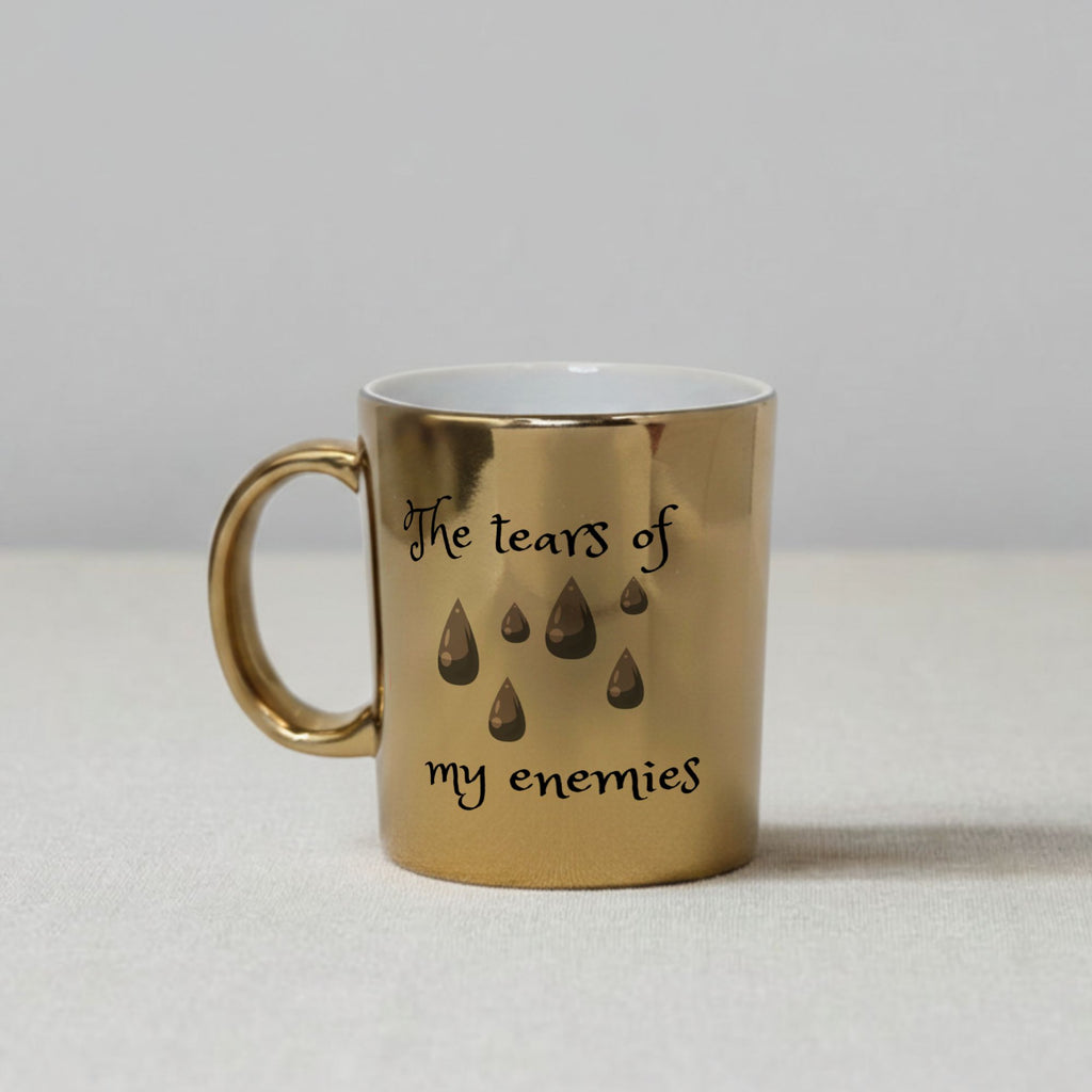 Tears of my enemies (Mug 11oz Chrome Gold 2)